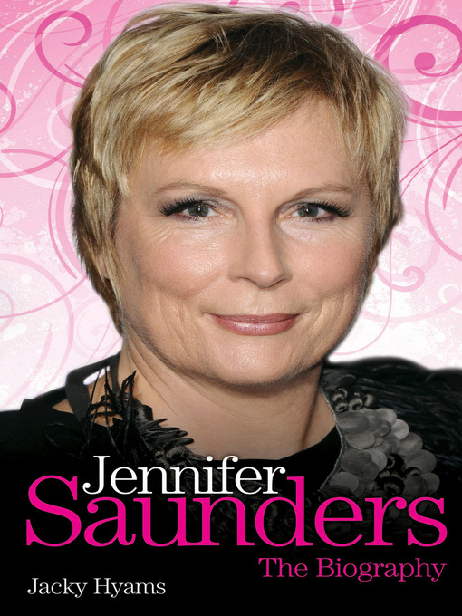 Title details for Jennifer Saunders--The Unauthorised Biography of the Absolutely Fabulous Star by Jacky Hyams - Available